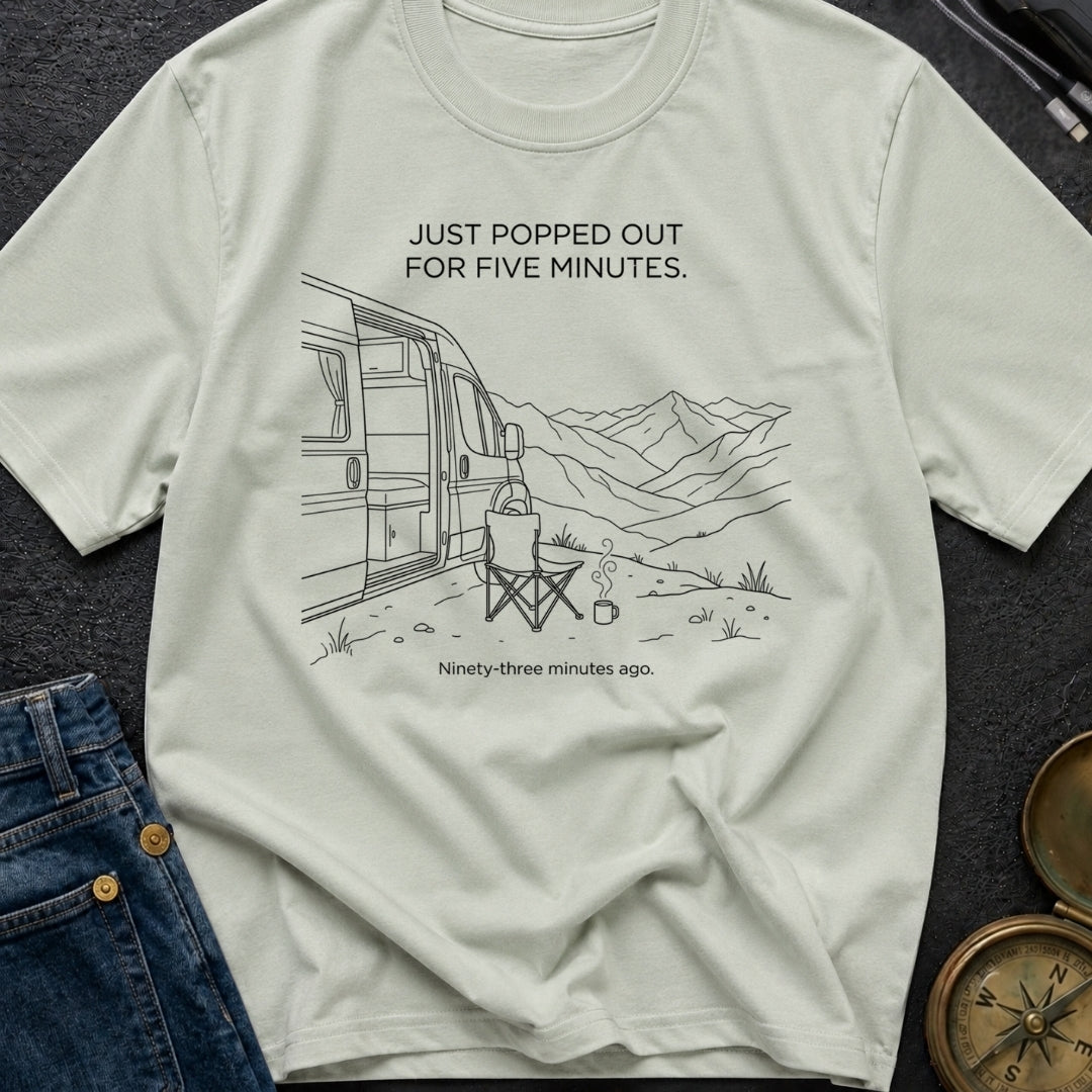 Out For Five Minutes - T-Shirt