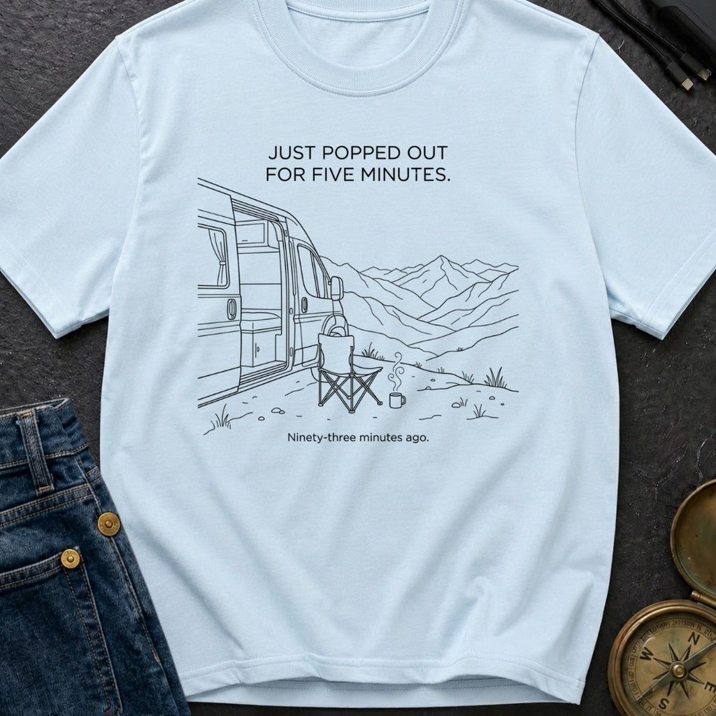Out For Five Minutes - T-Shirt