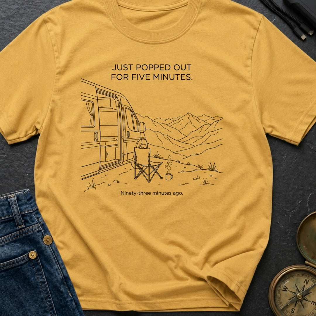 Out For Five Minutes - T-Shirt