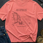 Out For Five Minutes - T-Shirt