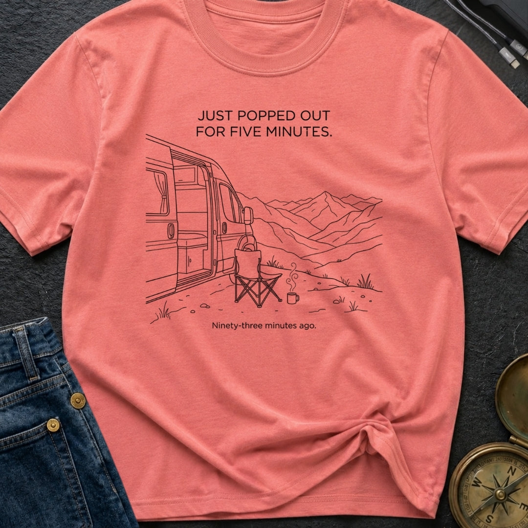 Out For Five Minutes - T-Shirt
