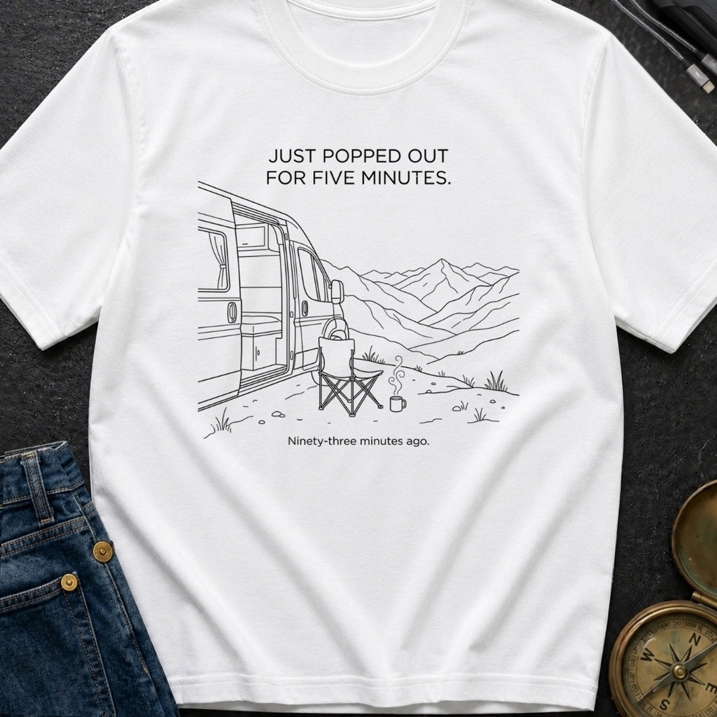 Out For Five Minutes - T-Shirt
