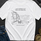 Out For Five Minutes - T-Shirt
