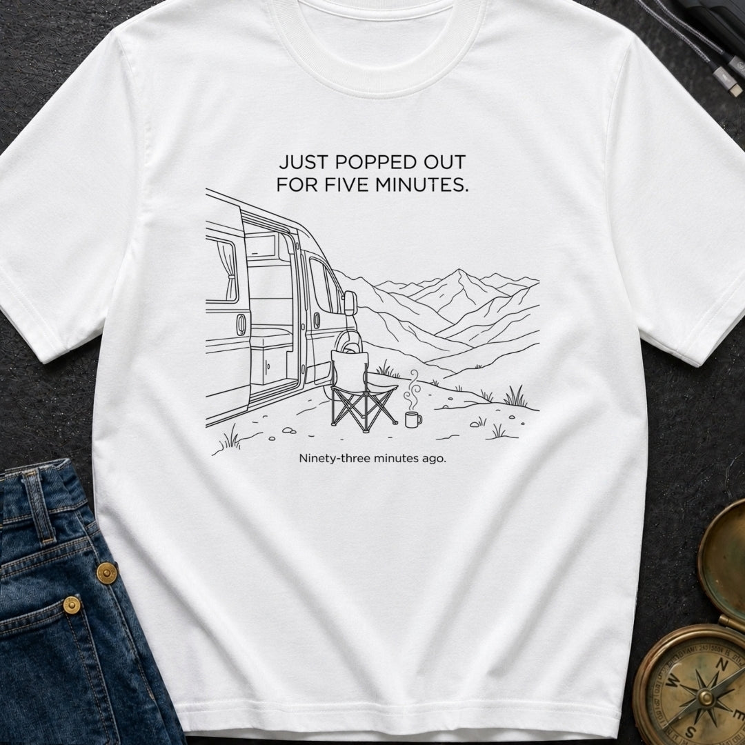 Out For Five Minutes - T-Shirt