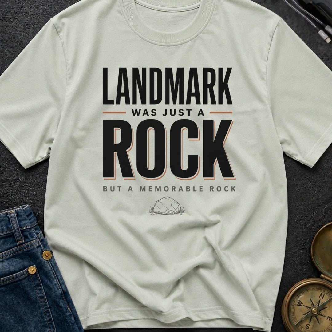 Landmark Was Just A Rock - T-Shirt