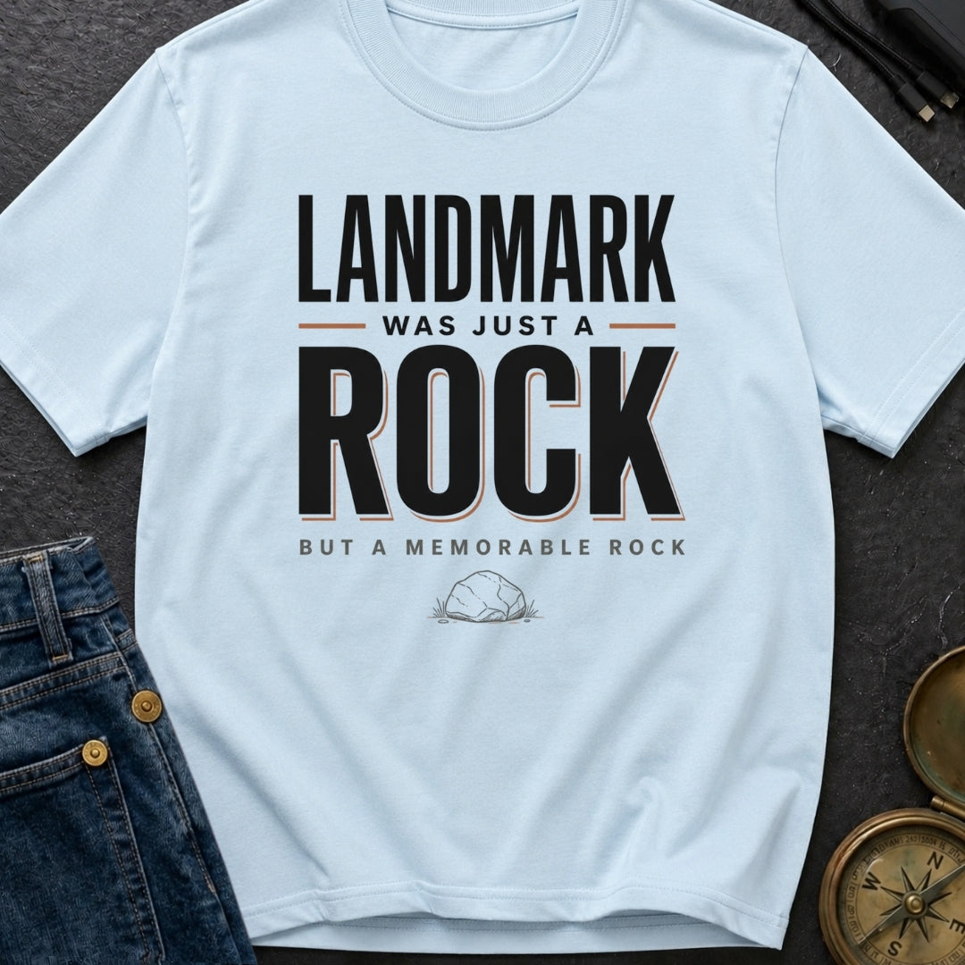 Landmark Was Just A Rock - T-Shirt