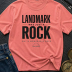 Landmark Was Just A Rock - T-Shirt