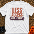 Freedom Over Connection - T-Shirt in White - A typographic design featuring the large text "LESS ACCESS" above a banner...