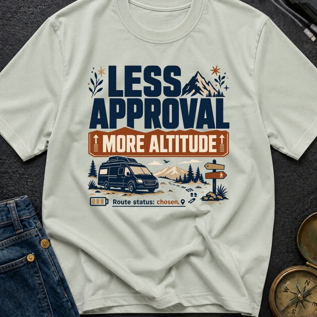 Less Approval More Altitude - T-Shirt