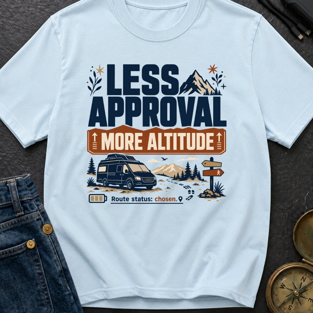 Less Approval More Altitude - T-Shirt