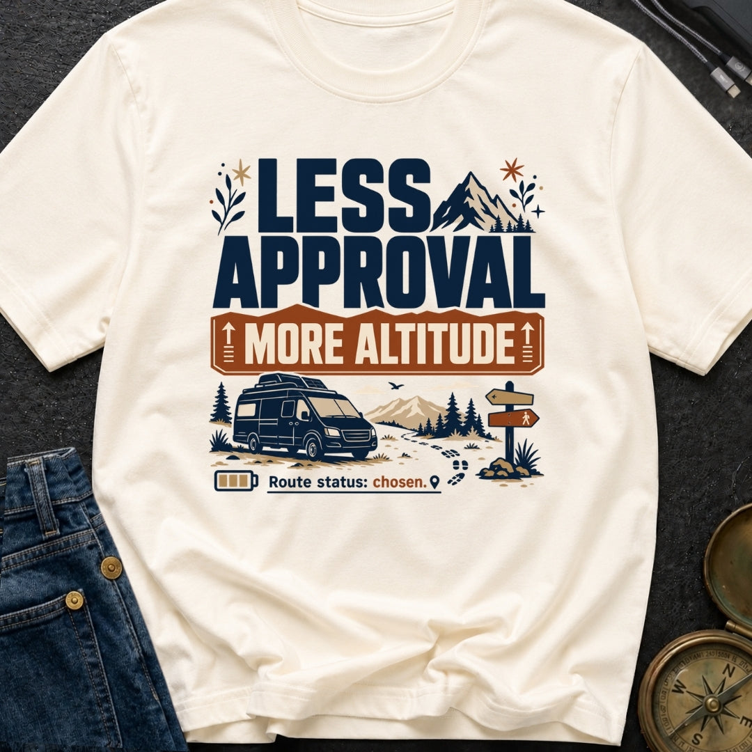 Less Approval More Altitude - T-Shirt