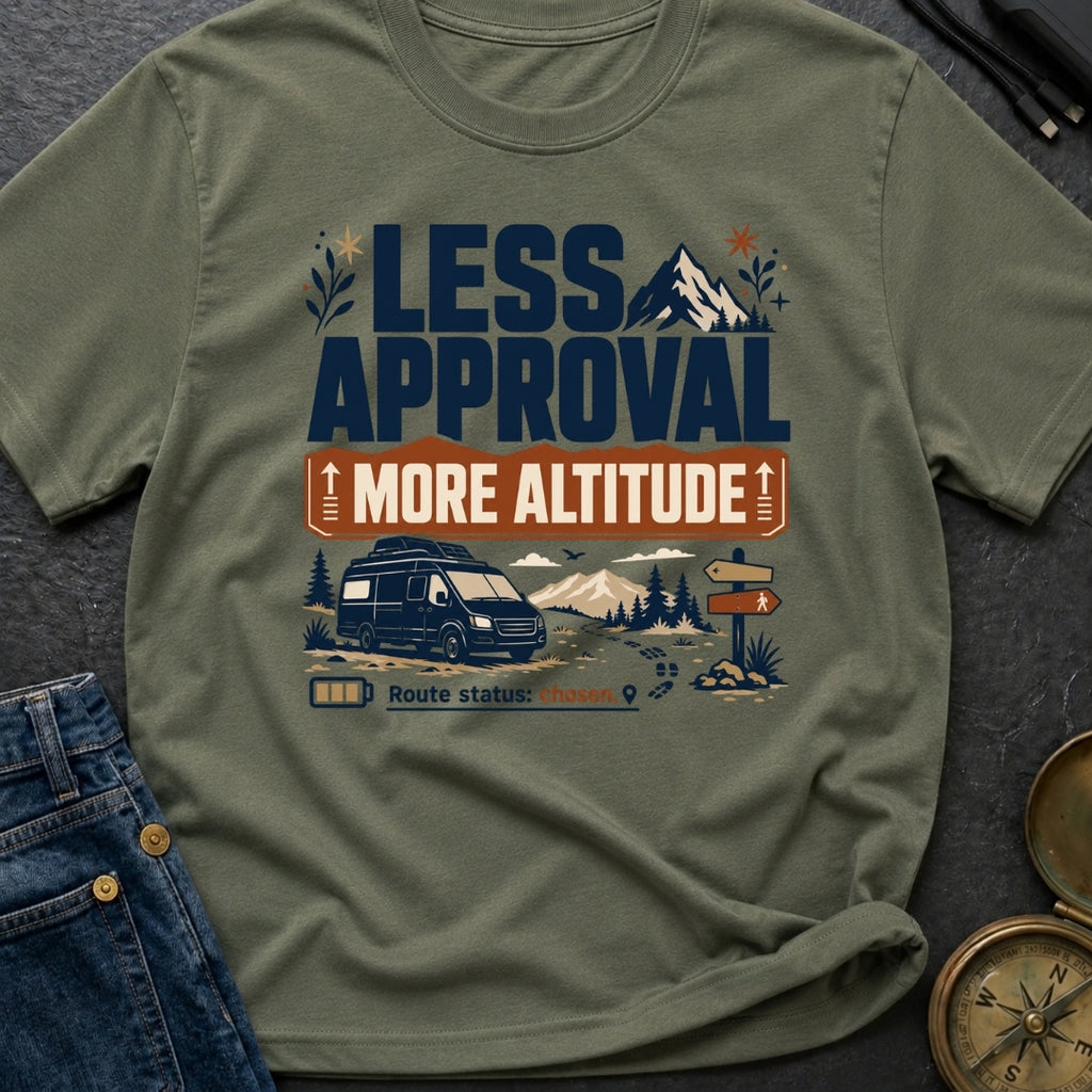Less Approval More Altitude - T-Shirt