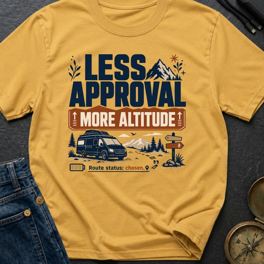 Less Approval More Altitude - T-Shirt