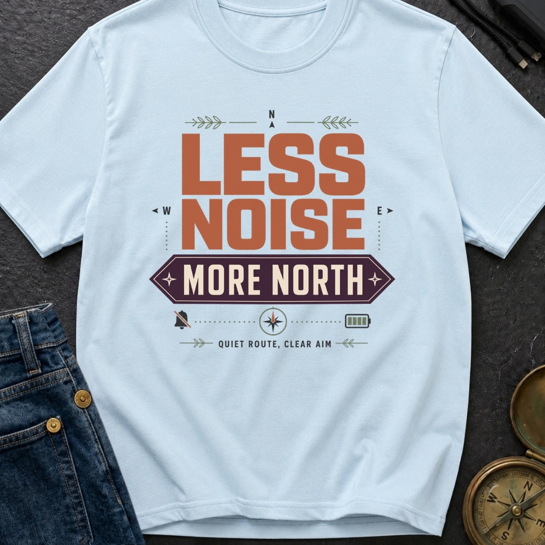 Less Noise More North - T-Shirt