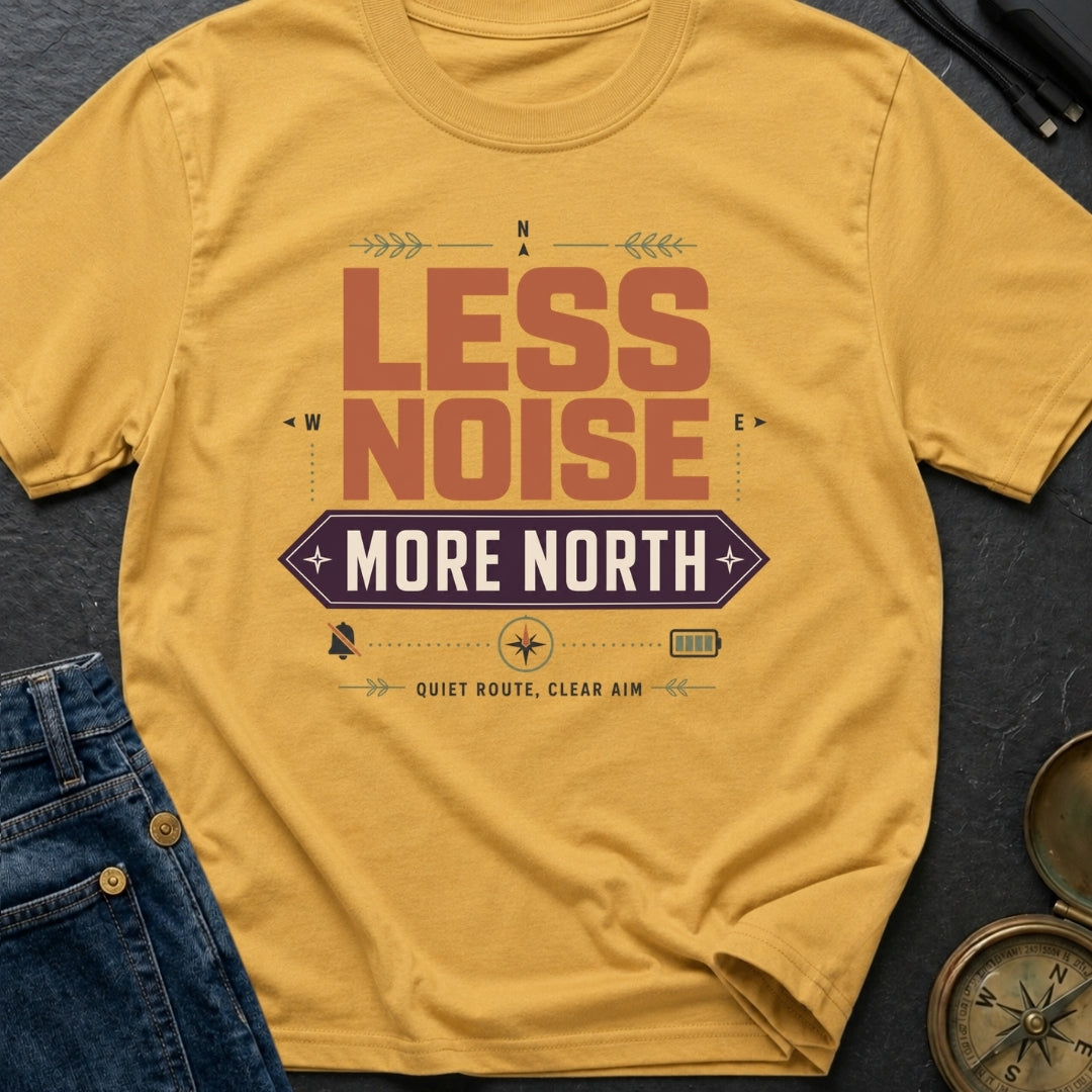 Less Noise More North - T-Shirt