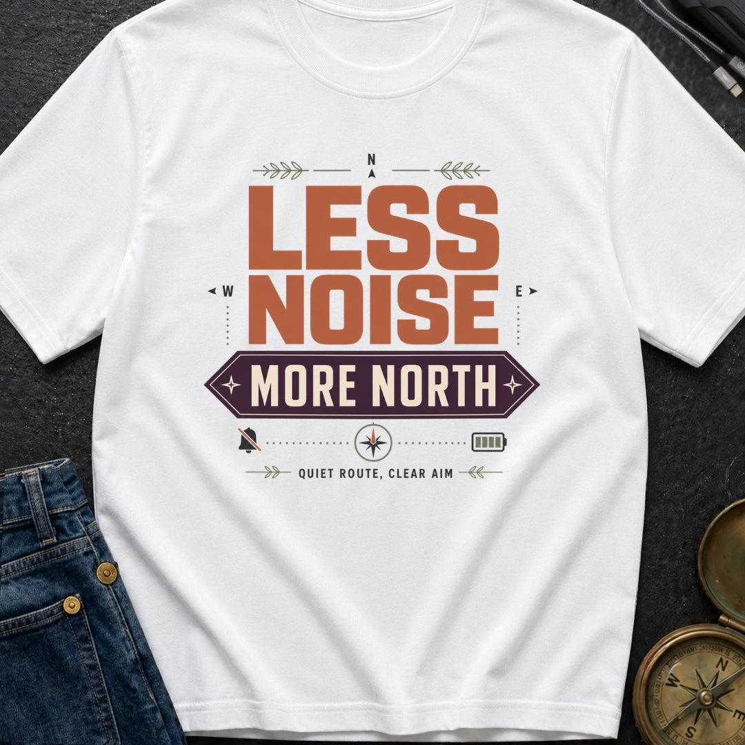 Less Noise More North - T-Shirt