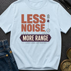 Less Noise More Range - T-Shirt