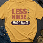 Less Noise More Range - T-Shirt