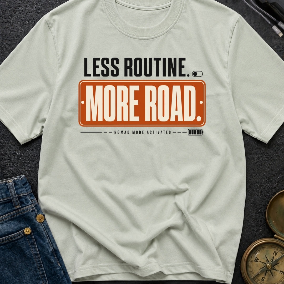 Less Routine More Road - T-Shirt