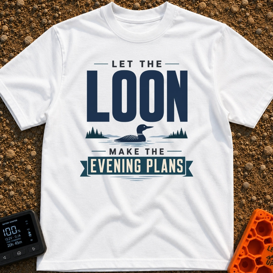 Let The Loon Decide - T-Shirt in White - A typographic design reading 'LET THE LOON MAKE THE EVENING PLANS' with the word...
