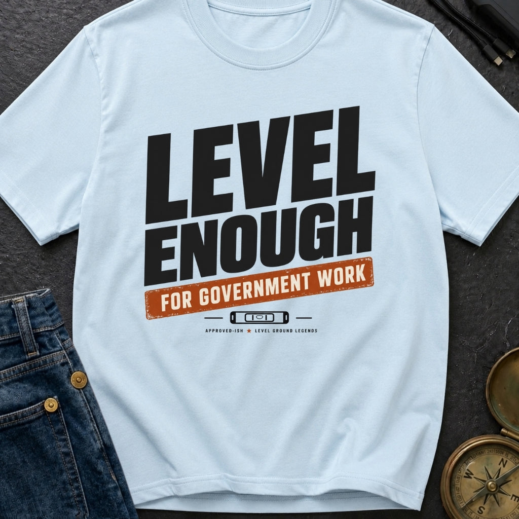Just Level Enough - T-Shirt