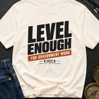 Just Level Enough - T-Shirt