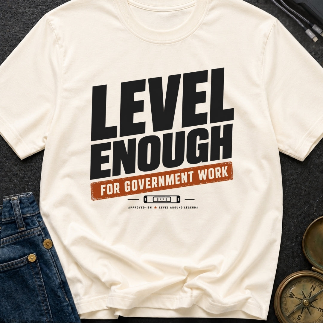 Just Level Enough - T-Shirt