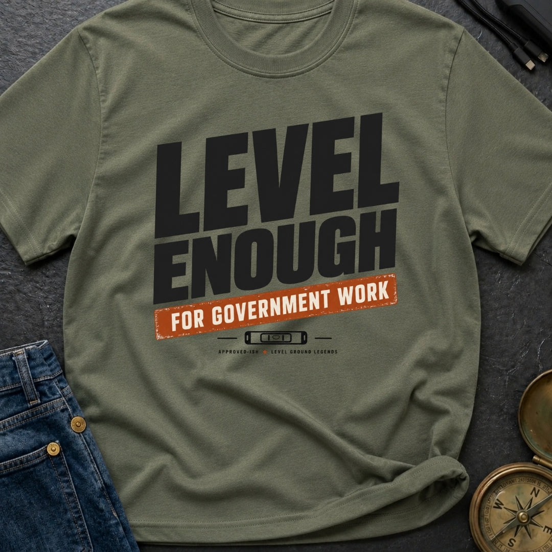 Just Level Enough - T-Shirt
