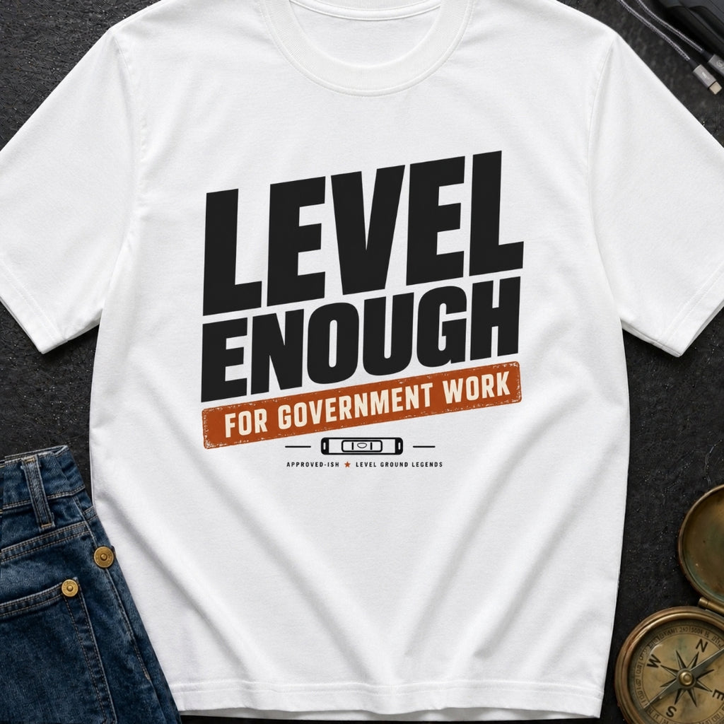 Just Level Enough - T-Shirt