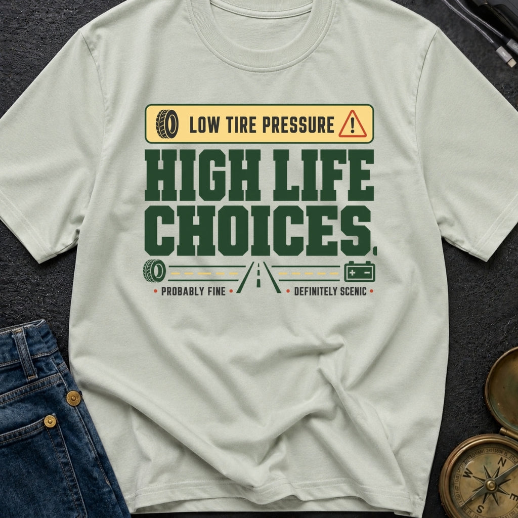 Low Tire Pressure High Life Choices - T-Shirt