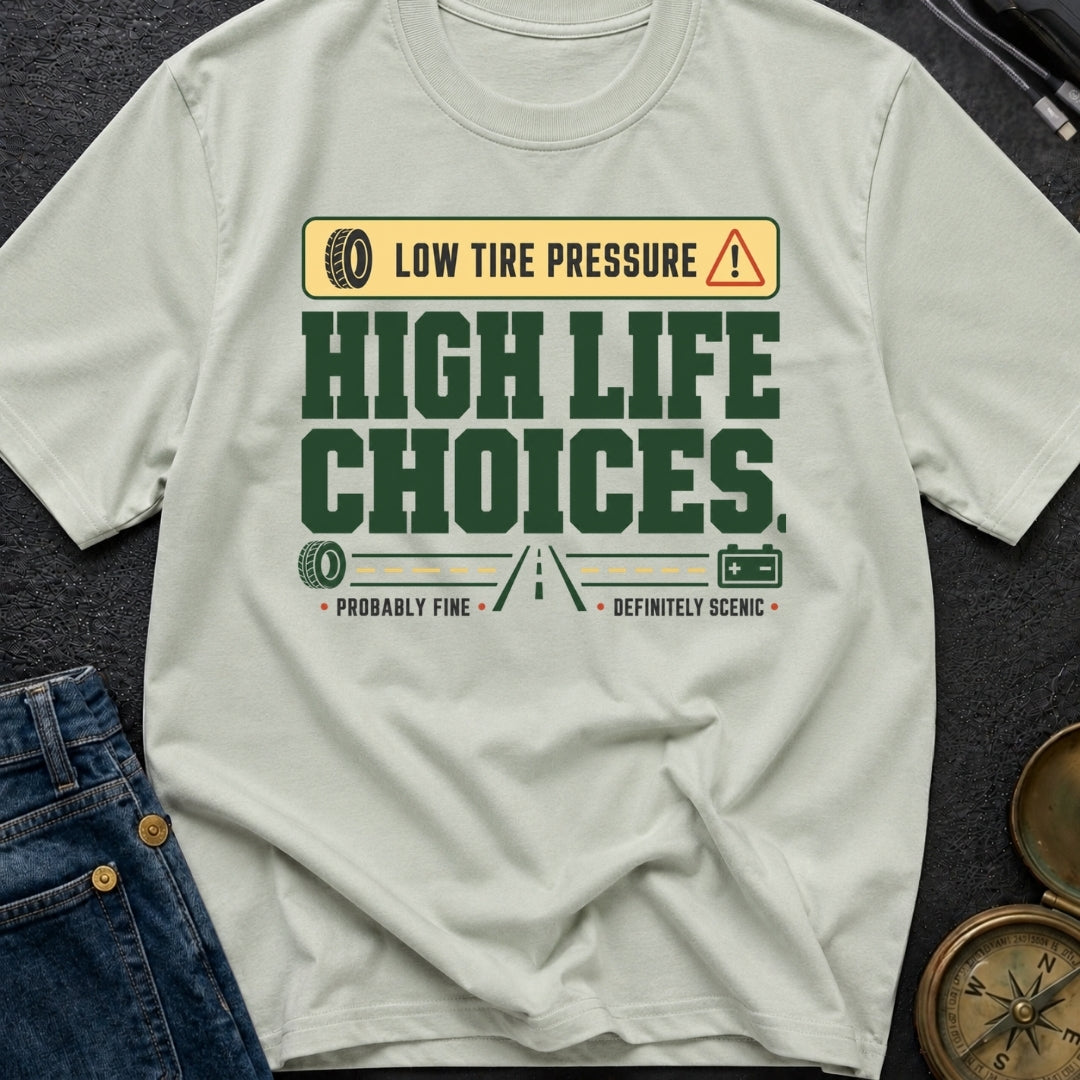 Low Tire Pressure High Life Choices - T-Shirt