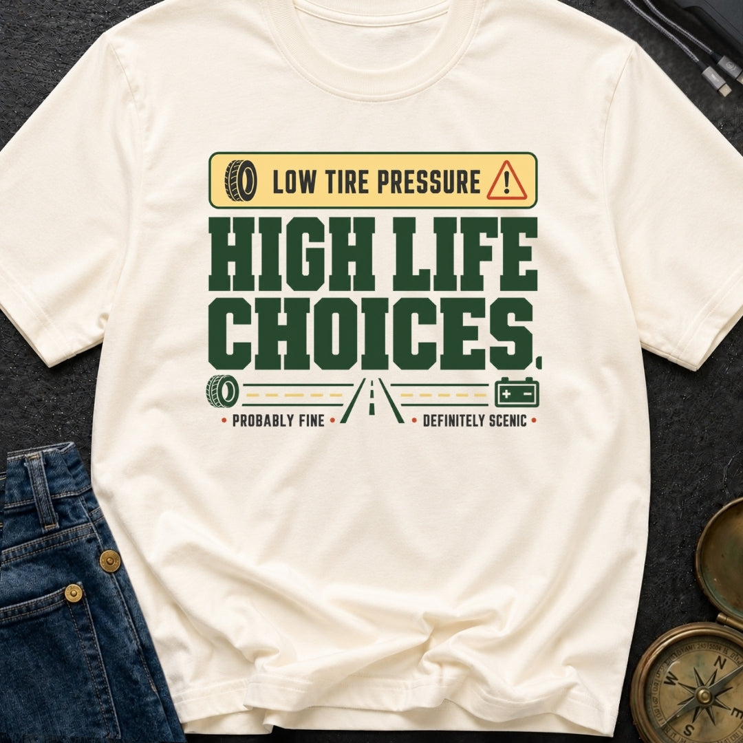 Low Tire Pressure High Life Choices - T-Shirt