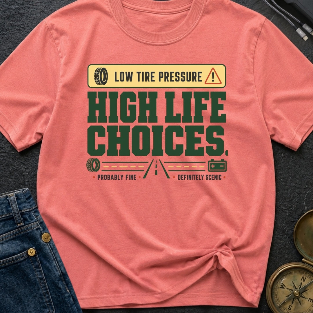 Low Tire Pressure High Life Choices - T-Shirt
