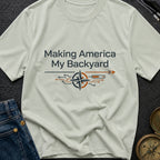 Making America My Backyard - T-Shirt