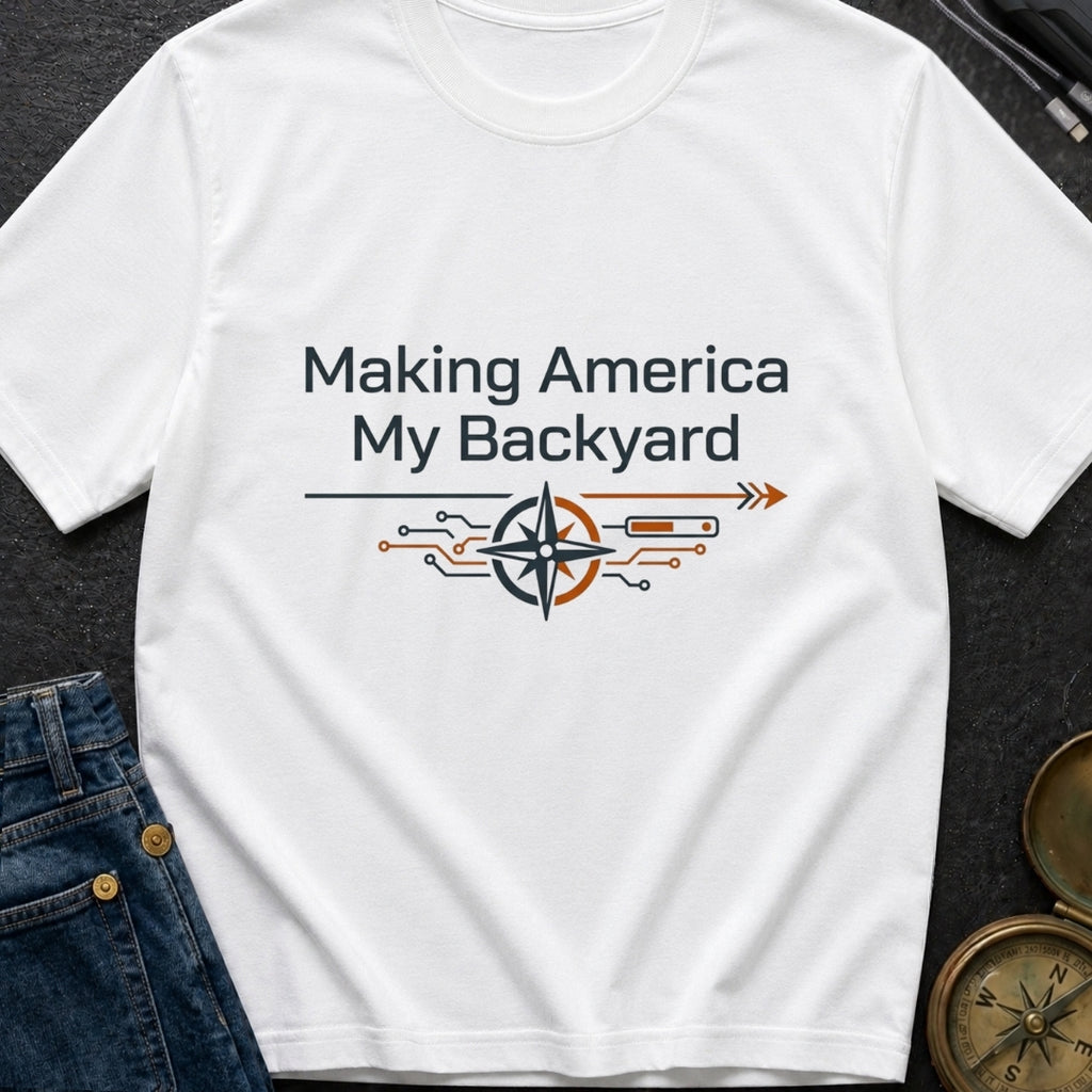 Making America My Backyard - T-Shirt