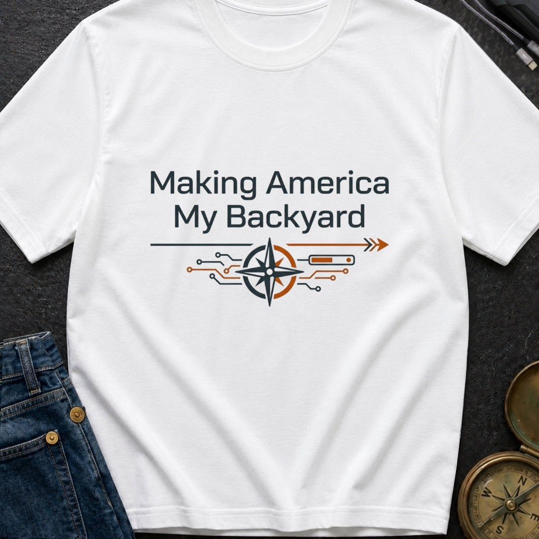 Making America My Backyard - T-Shirt
