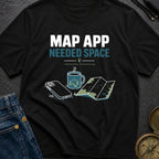 Map App Needed Space - T-Shirt