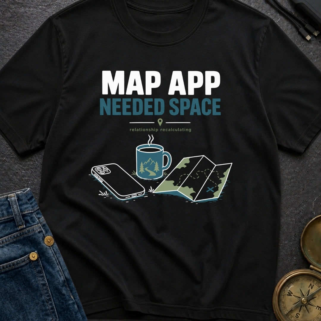 Map App Needed Space - T-Shirt