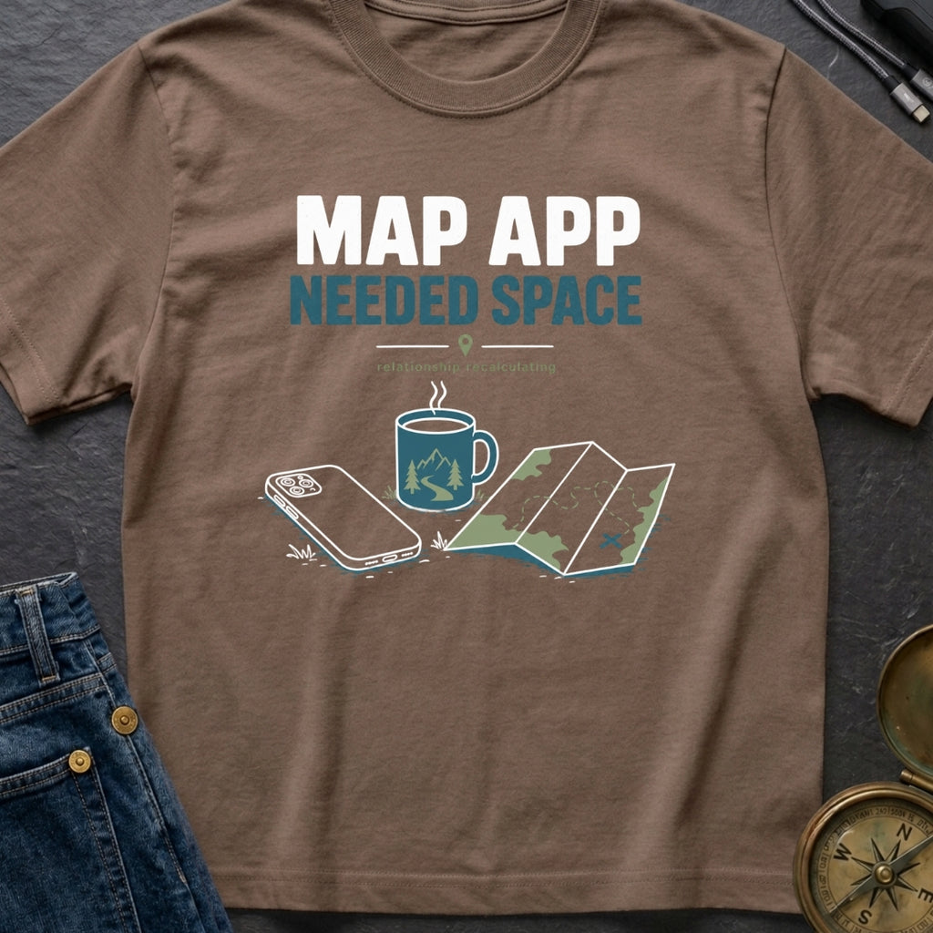 Map App Needed Space - T-Shirt