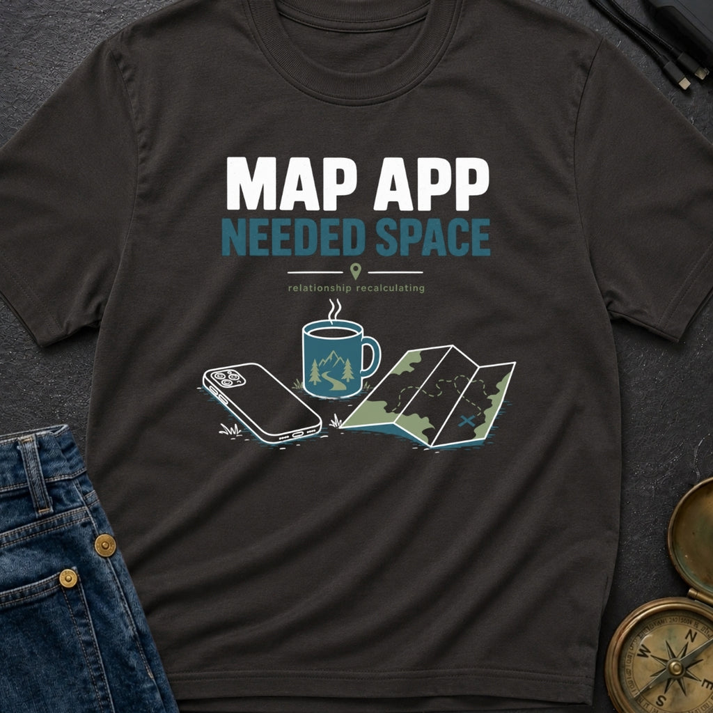 Map App Needed Space - T-Shirt