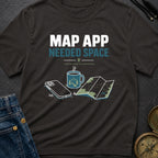 Map App Needed Space - T-Shirt