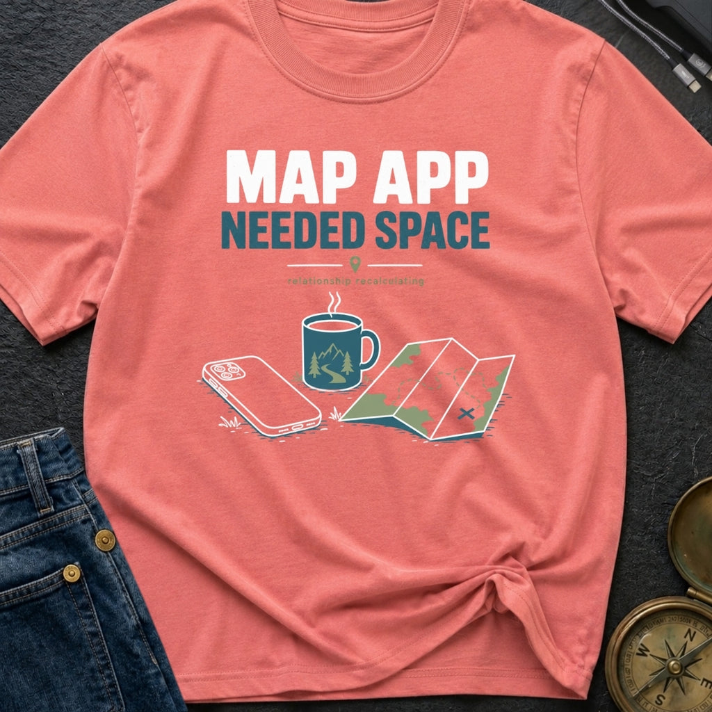 Map App Needed Space - T-Shirt