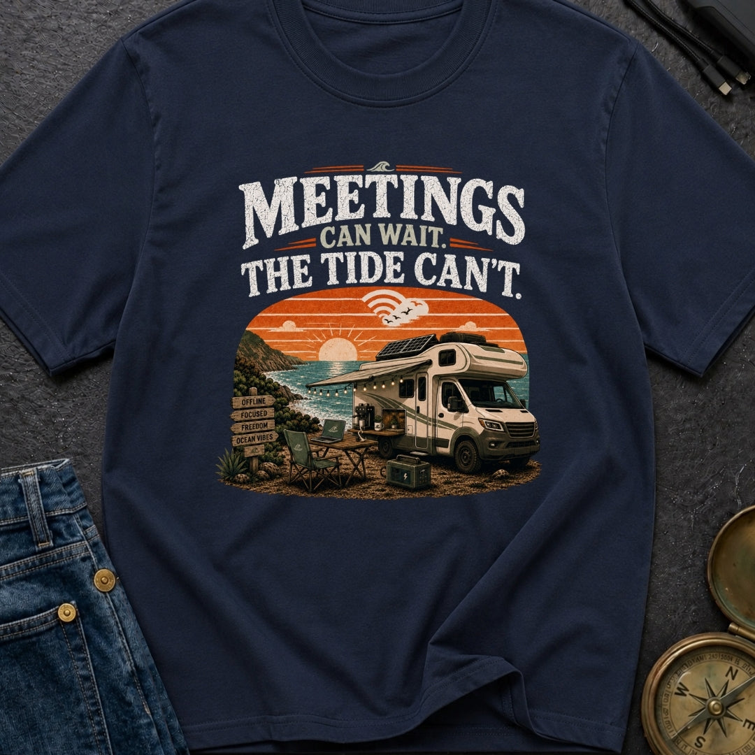 Meetings Can Wait The Tide Can't - T-Shirt