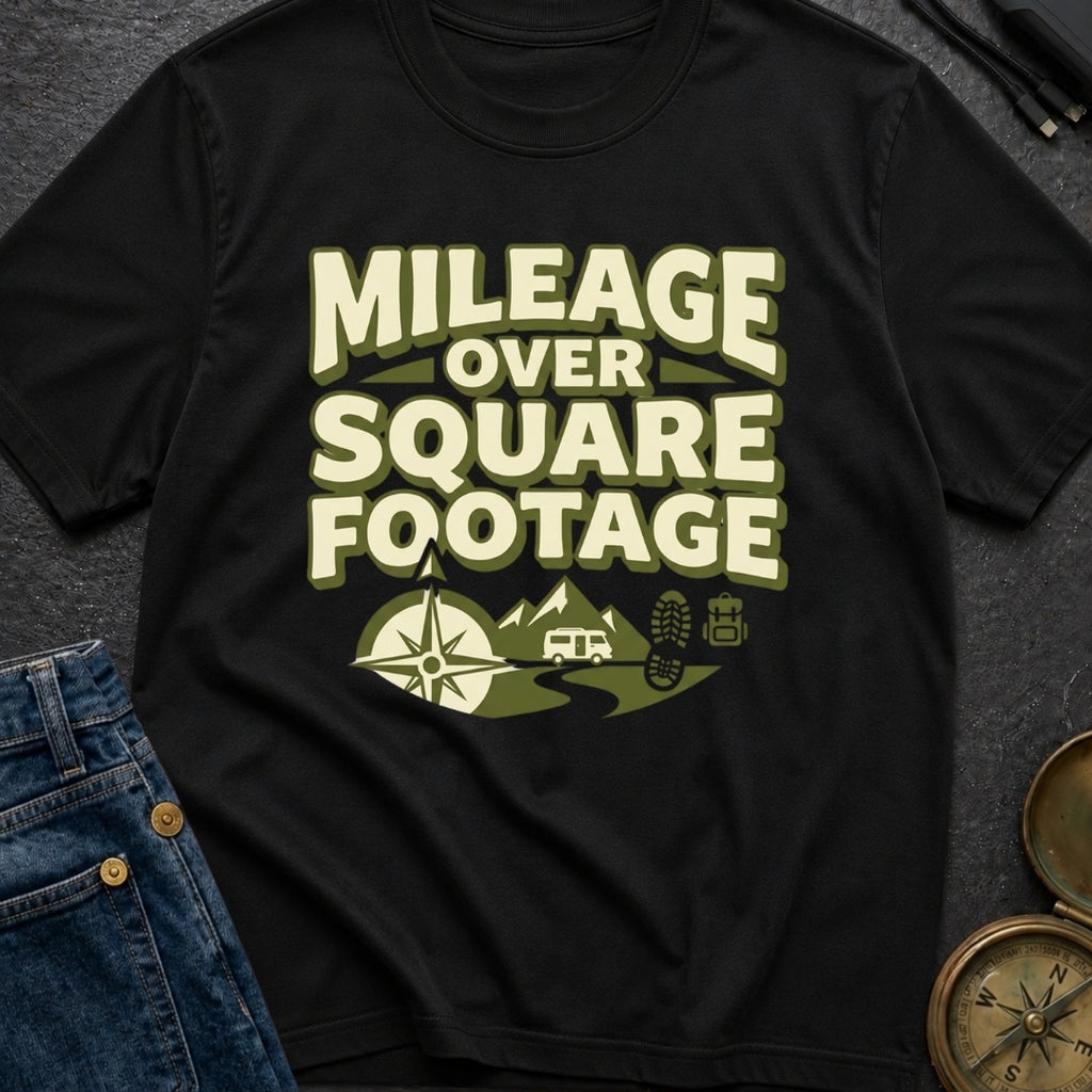 Mileage Over Square Footage - T-Shirt