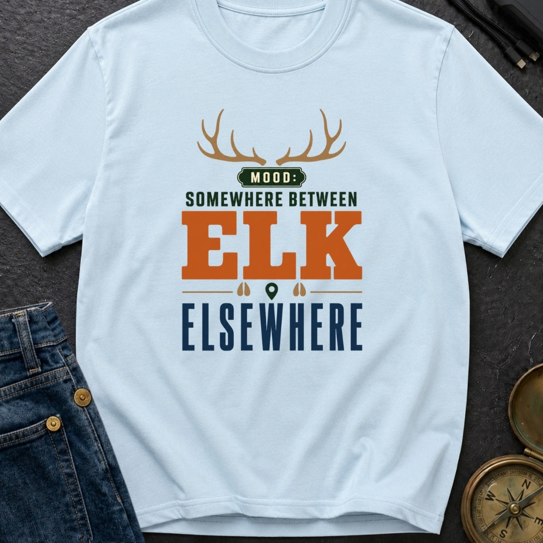 Mood Somewhere Between Elk And Elsewhere - T-Shirt