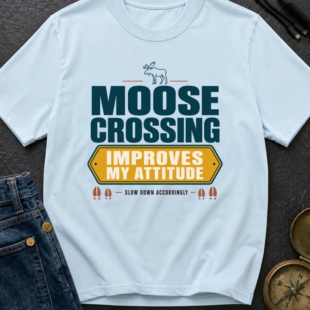 Moose Crossing Improves My Attitude - T-Shirt