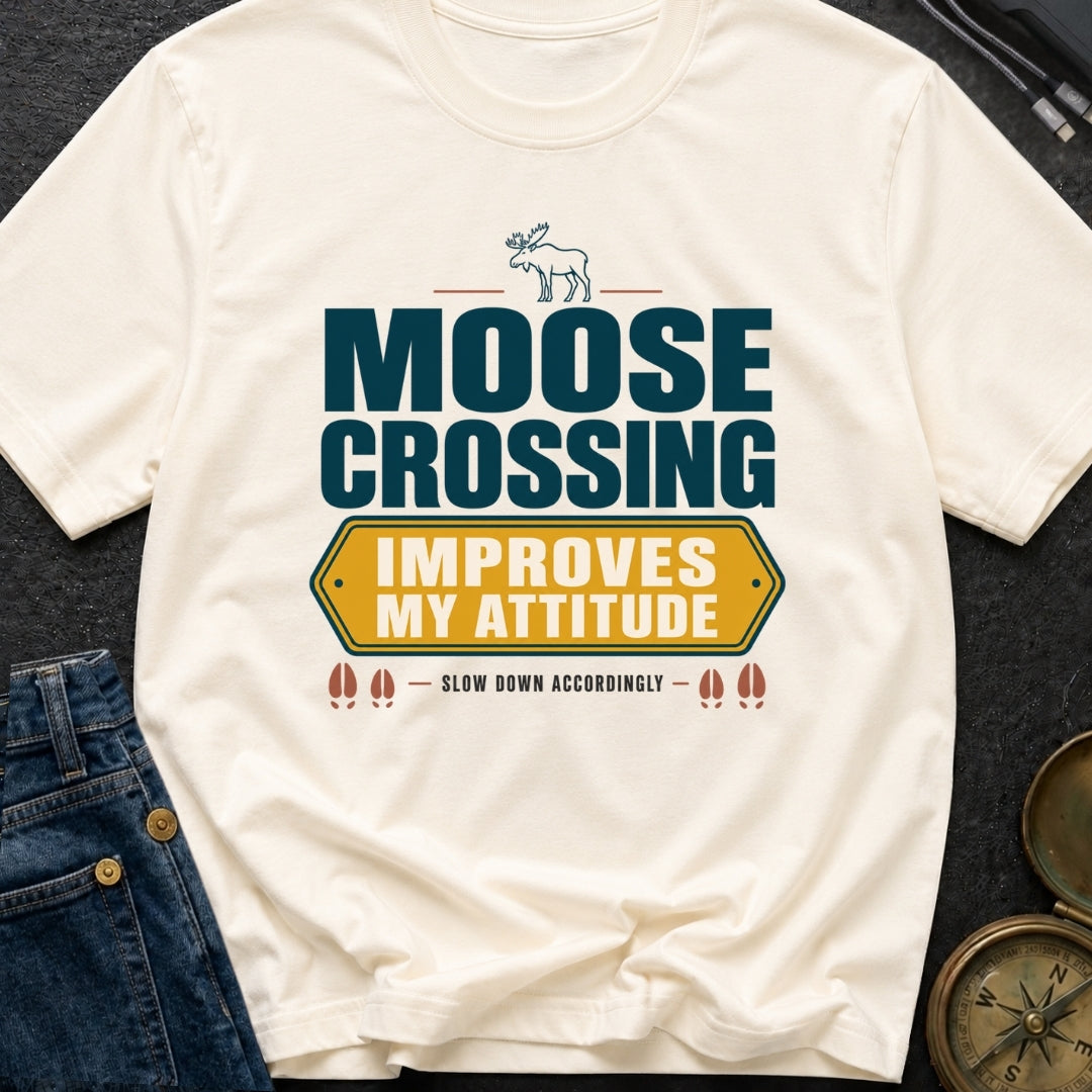 Moose Crossing Improves My Attitude - T-Shirt