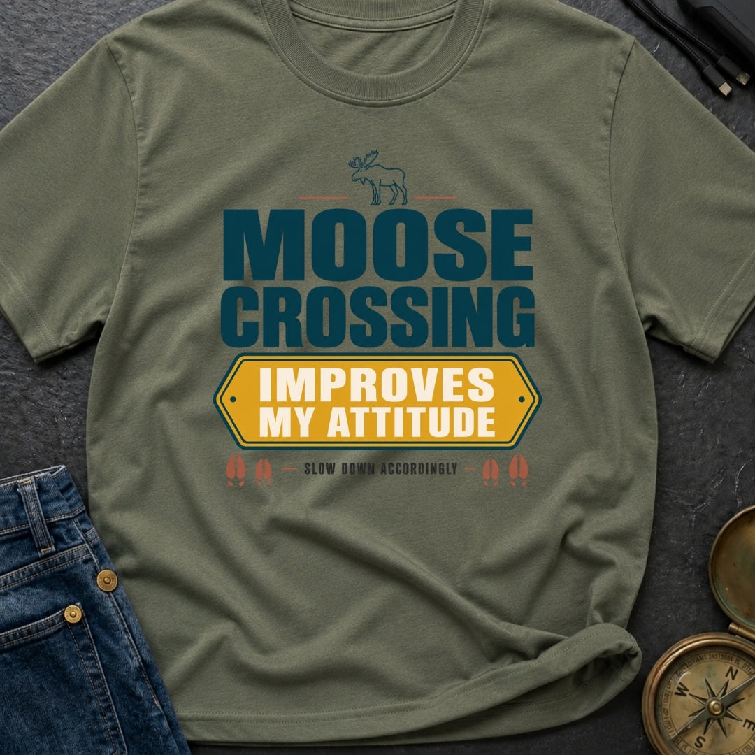 Moose Crossing Improves My Attitude - T-Shirt
