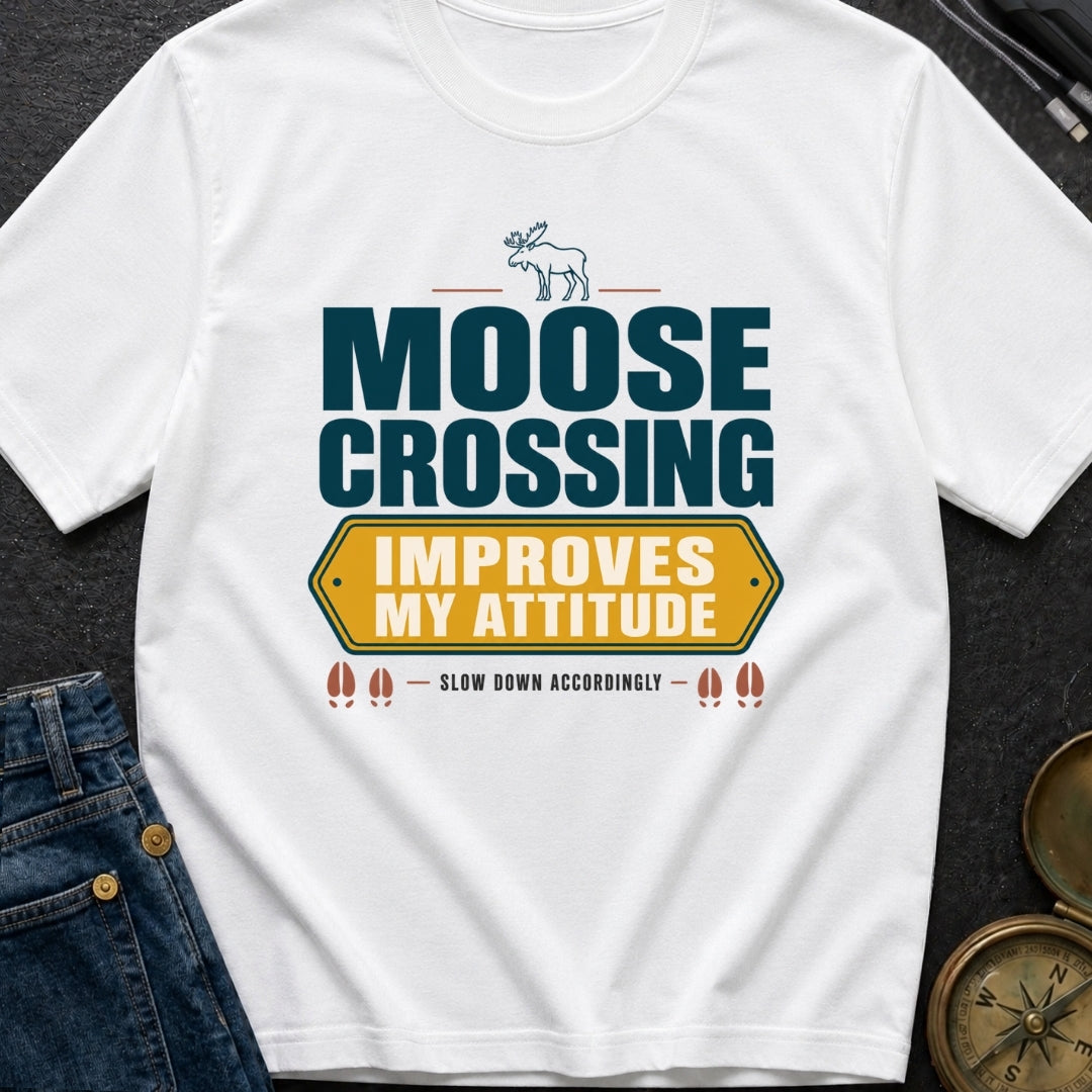 Moose Crossing Improves My Attitude - T-Shirt