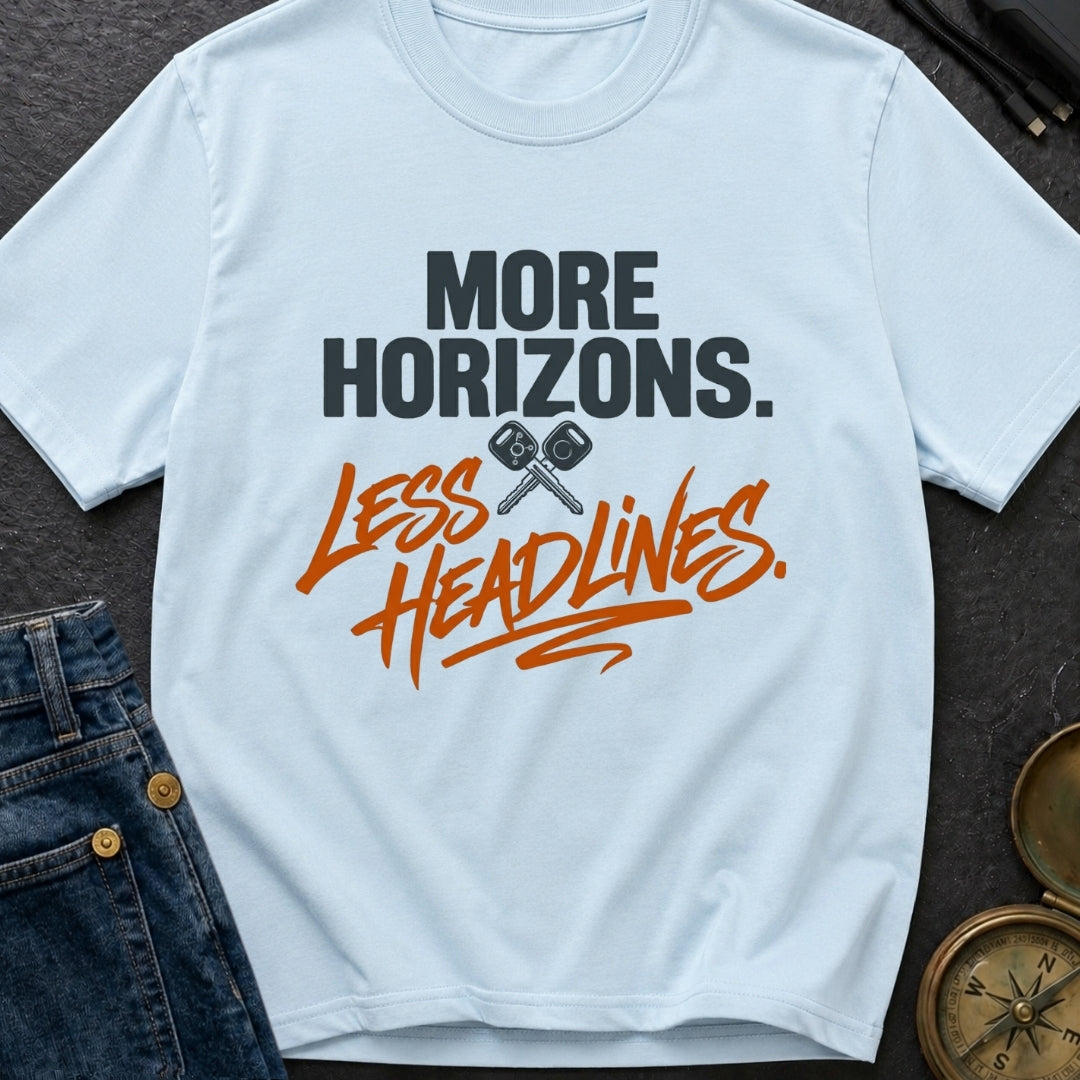 Horizons Over Headlines - T-Shirt